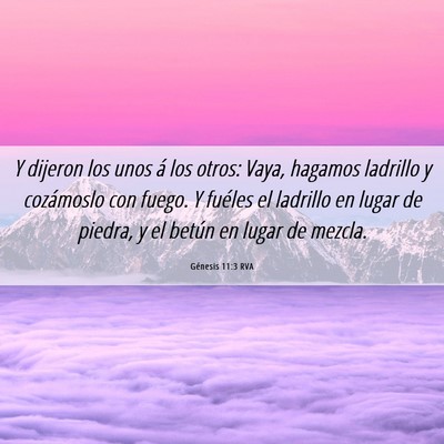 Picture 06 - Génesis 11:3 RVA - Y dijeron los unos á los otros: Vaya, hagamos - Bible Verse Picture