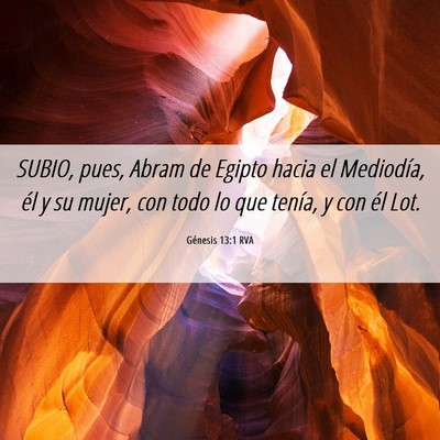 Picture 06 - Génesis 13:1 RVA - SUBIO, pues, Abram de Egipto hacia el Mediodía, - Bible Verse Picture