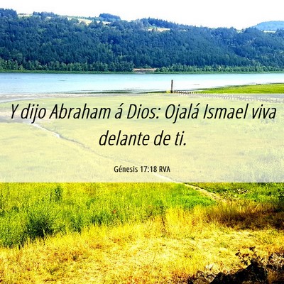 Picture 06 - Génesis 17:18 RVA - Y dijo Abraham á Dios: Ojalá Ismael viva - Bible Verse Picture