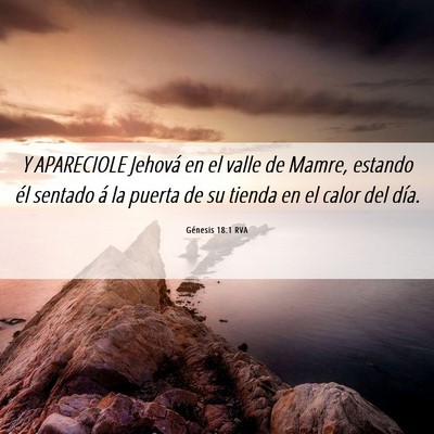Picture 06 - Génesis 18:1 RVA - Y APARECIOLE Jehová en el valle de Mamre, - Bible Verse Picture