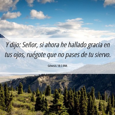 Picture 06 - Génesis 18:3 RVA - Y dijo: Señor, si ahora he hallado gracia en tus - Bible Verse Picture