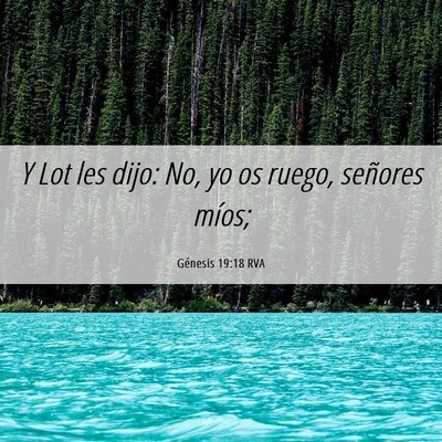 Picture 06 - Génesis 19:18 RVA - Y Lot les dijo: No, yo os ruego, señores - Bible Verse Picture