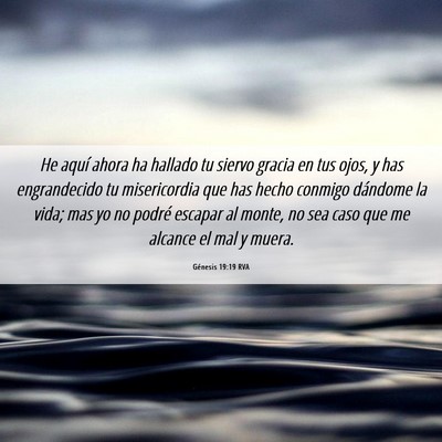 Picture 06 - Génesis 19:19 RVA - He aquí ahora ha hallado tu siervo gracia en tus - Bible Verse Picture