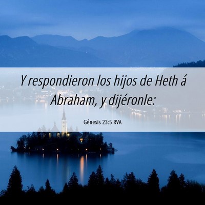 Picture 06 - Génesis 23:5 RVA - Y respondieron los hijos de Heth á Abraham, y - Bible Verse Picture