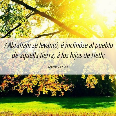 Picture 06 - Génesis 23:7 RVA - Y Abraham se levantó, é inclinóse al pueblo de - Bible Verse Picture