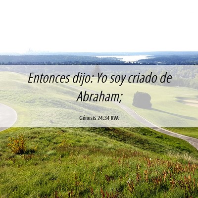 Picture 06 - Génesis 24:34 RVA - Entonces dijo: Yo soy criado de - Bible Verse Picture