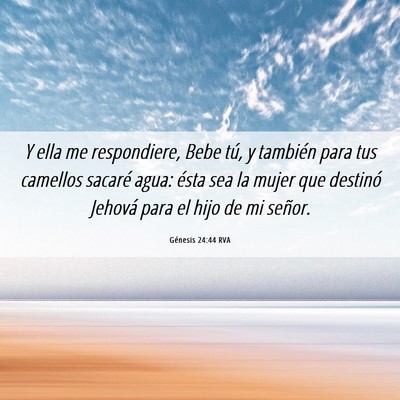 Picture 06 - Génesis 24:44 RVA - Y ella me respondiere, Bebe tú, y también para - Bible Verse Picture