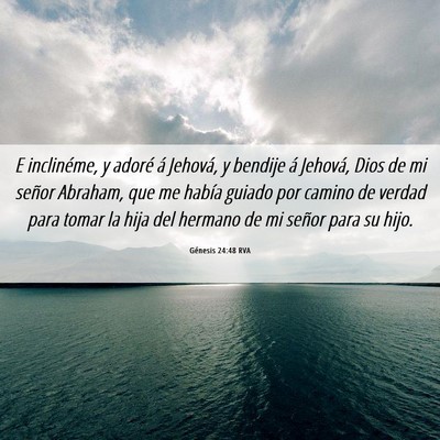 Picture 06 - Génesis 24:48 RVA - E inclinéme, y adoré á Jehová, y bendije á - Bible Verse Picture