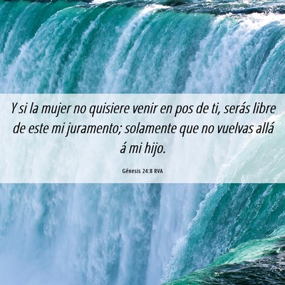 Picture 06 - Génesis 24:8 RVA - Y si la mujer no quisiere venir en pos de ti, - Bible Verse Picture