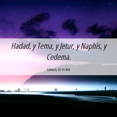 Picture 06 - Génesis 25:15 RVA - Hadad, y Tema, y Jetur, y Naphis, y - Bible Verse Picture