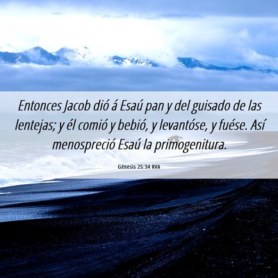 Picture 06 - Génesis 25:34 RVA - Entonces Jacob dió á Esaú pan y del guisado de - Bible Verse Picture