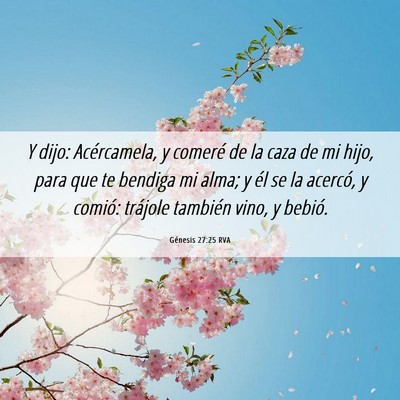 Picture 06 - Génesis 27:25 RVA - Y dijo: Acércamela, y comeré de la caza de mi - Bible Verse Picture