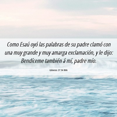 Picture 06 - Génesis 27:34 RVA - Como Esaú oyó las palabras de su padre clamó - Bible Verse Picture