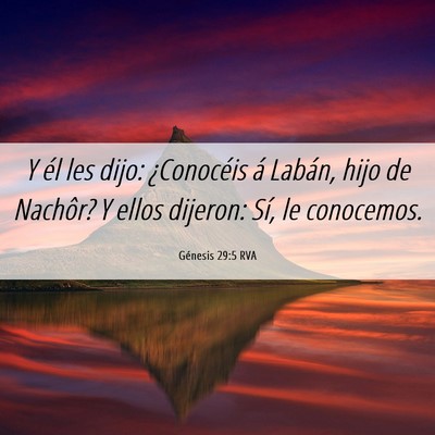 Picture 06 - Génesis 29:5 RVA - Y él les dijo: ¿Conocéis á Labán, hijo de - Bible Verse Picture