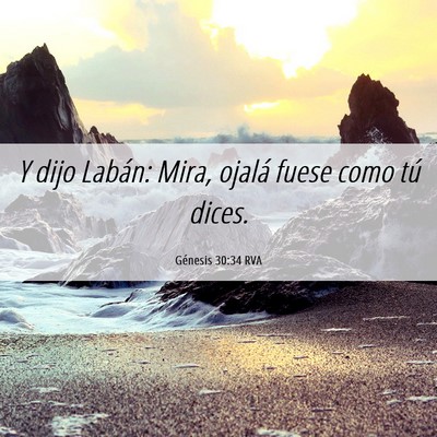 Picture 06 - Génesis 30:34 RVA - Y dijo Labán: Mira, ojalá fuese como tú - Bible Verse Picture