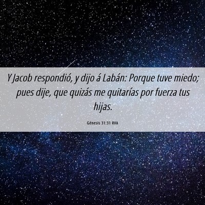 Picture 06 - Génesis 31:31 RVA - Y Jacob respondió, y dijo á Labán: Porque tuve - Bible Verse Picture