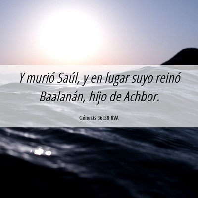 Picture 06 - Génesis 36:38 RVA - Y murió Saúl, y en lugar suyo reinó Baalanán, - Bible Verse Picture