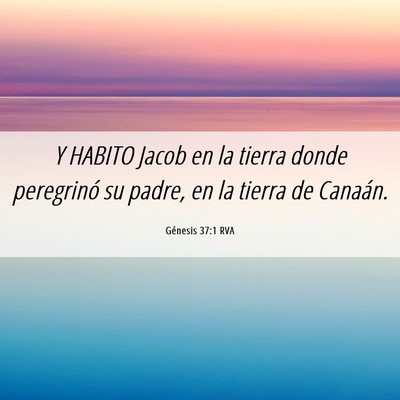 Picture 06 - Génesis 37:1 RVA - Y HABITO Jacob en la tierra donde peregrinó su - Bible Verse Picture