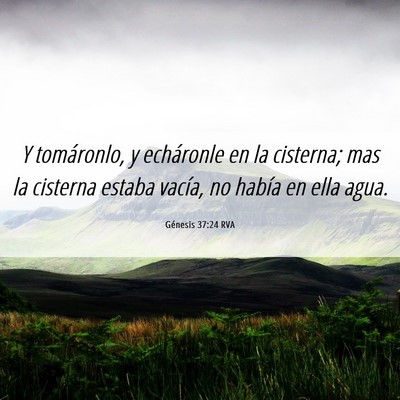Picture 06 - Génesis 37:24 RVA - Y tomáronlo, y echáronle en la cisterna; mas la - Bible Verse Picture