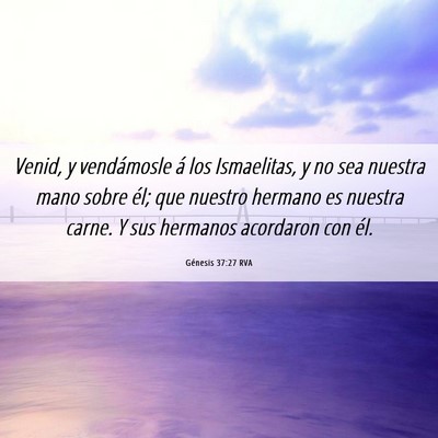 Picture 06 - Génesis 37:27 RVA - Venid, y vendámosle á los Ismaelitas, y no sea - Bible Verse Picture
