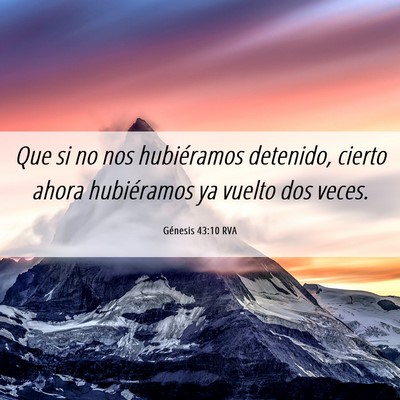 Picture 06 - Génesis 43:10 RVA - Que si no nos hubiéramos detenido, cierto ahora - Bible Verse Picture