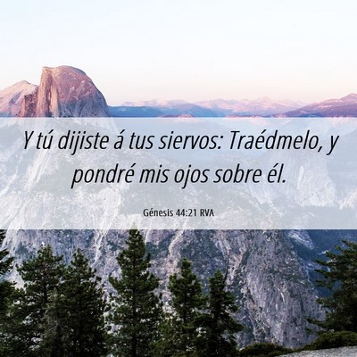 Picture 06 - Génesis 44:21 RVA - Y tú dijiste á tus siervos: Traédmelo, y - Bible Verse Picture
