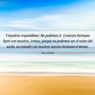 Picture 06 - Génesis 44:26 RVA - Y nosotros respondimos: No podemos ir: si nuestro - Bible Verse Picture