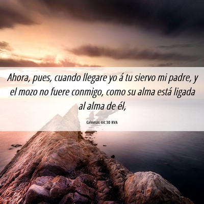 Picture 06 - Génesis 44:30 RVA - Ahora, pues, cuando llegare yo á tu siervo mi - Bible Verse Picture