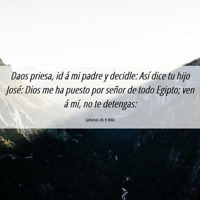 Picture 06 - Génesis 45:9 RVA - Daos priesa, id á mi padre y decidle: Así dice - Bible Verse Picture