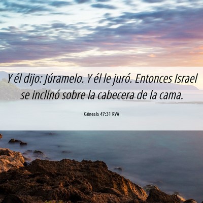 Picture 06 - Génesis 47:31 RVA - Y él dijo: Júramelo. Y él le juró. Entonces - Bible Verse Picture
