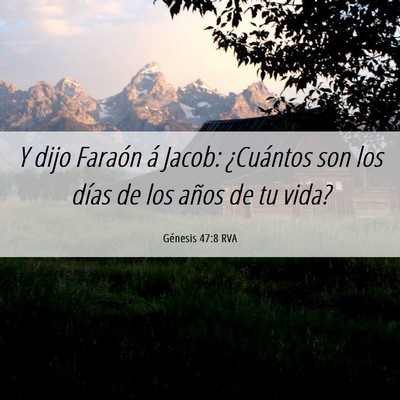 Picture 06 - Génesis 47:8 RVA - Y dijo Faraón á Jacob: ¿Cuántos son los días - Bible Verse Picture