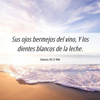 Picture 06 - Génesis 49:12 RVA - Sus ojos bermejos del vino, Y los dientes blancos - Bible Verse Picture