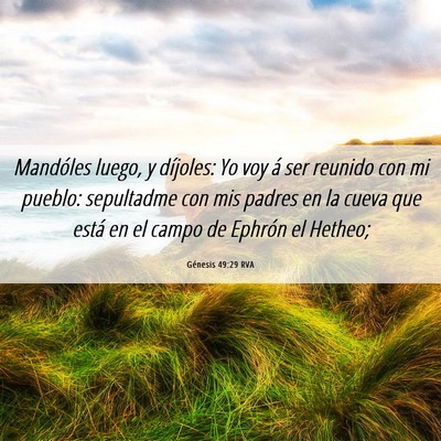 Picture 06 - Génesis 49:29 RVA - Mandóles luego, y díjoles: Yo voy á ser - Bible Verse Picture