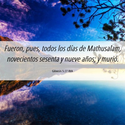 Picture 06 - Génesis 5:27 RVA - Fueron, pues, todos los días de Mathusalam, - Bible Verse Picture