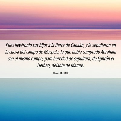 Picture 06 - Génesis 50:13 RVA - Pues lleváronlo sus hijos á la tierra de - Bible Verse Picture