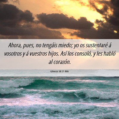 Picture 06 - Génesis 50:21 RVA - Ahora, pues, no tengáis miedo; yo os sustentaré - Bible Verse Picture