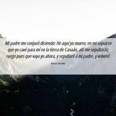 Picture 06 - Génesis 50:5 RVA - Mi padre me conjuró diciendo: He aquí yo muero; - Bible Verse Picture