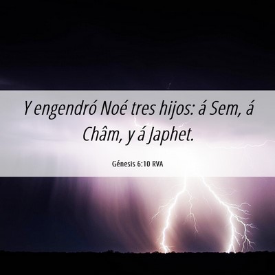 Picture 06 - Génesis 6:10 RVA - Y engendró Noé tres hijos: á Sem, á Châm, y - Bible Verse Picture