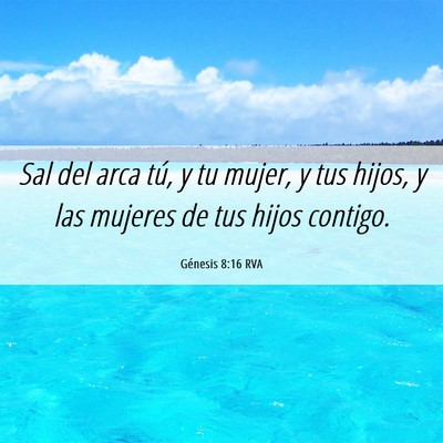 Picture 06 - Génesis 8:16 RVA - Sal del arca tú, y tu mujer, y tus hijos, y las - Bible Verse Picture