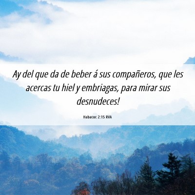 Picture 06 - Habacuc 2:15 RVA - Ay del que da de beber á sus compañeros, que - Bible Verse Picture