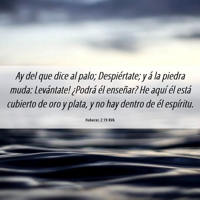 Picture 06 - Habacuc 2:19 RVA - Ay del que dice al palo; Despiértate; y á la - Bible Verse Picture