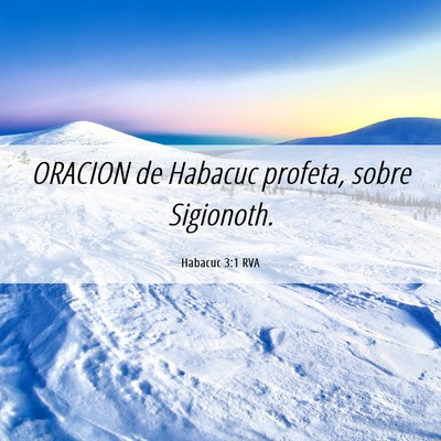 Picture 06 - Habacuc 3:1 RVA - ORACION de Habacuc profeta, sobre - Bible Verse Picture