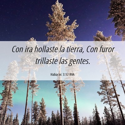 Picture 06 - Habacuc 3:12 RVA - Con ira hollaste la tierra, Con furor trillaste - Bible Verse Picture