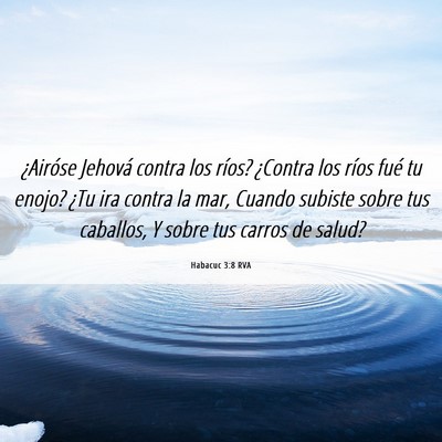 Picture 06 - Habacuc 3:8 RVA - ¿Airóse Jehová contra los ríos? ¿Contra los - Bible Verse Picture