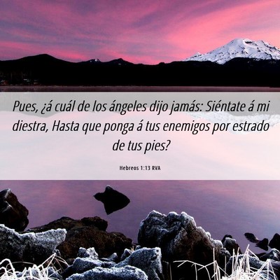 Picture 06 - Hebreos 1:13 RVA - Pues, ¿á cuál de los ángeles dijo jamás: - Bible Verse Picture