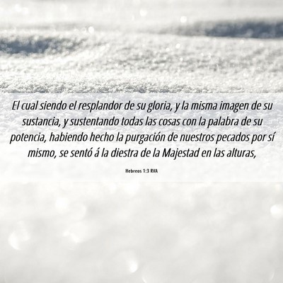 Picture 06 - Hebreos 1:3 RVA - El cual siendo el resplandor de su gloria, y la - Bible Verse Picture