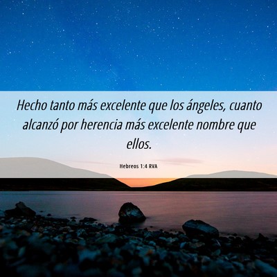 Picture 06 - Hebreos 1:4 RVA - Hecho tanto más excelente que los ángeles, - Bible Verse Picture