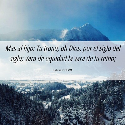 Picture 06 - Hebreos 1:8 RVA - Mas al hijo: Tu trono, oh Dios, por el siglo del - Bible Verse Picture