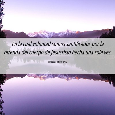 Picture 06 - Hebreos 10:10 RVA - En la cual voluntad somos santificados por la - Bible Verse Picture