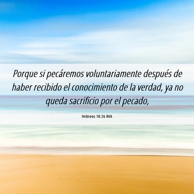 Picture 06 - Hebreos 10:26 RVA - Porque si pecáremos voluntariamente después de - Bible Verse Picture